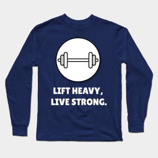 Lift Heavy, Live Strong. Workout Long Sleeve T-Shirt